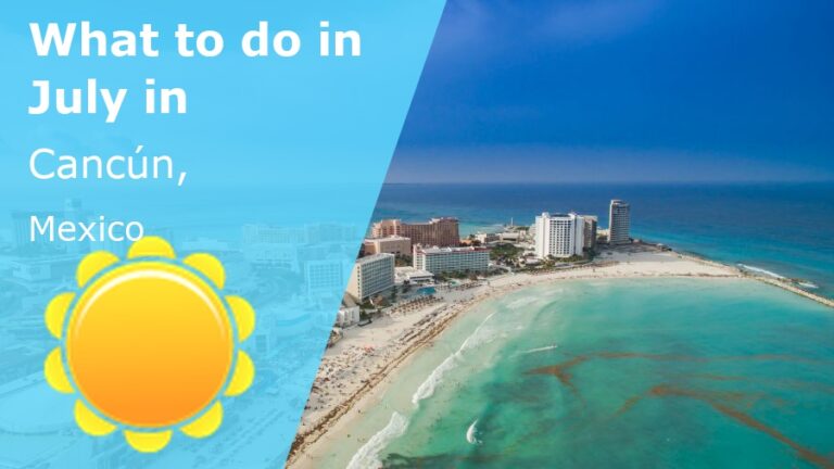 What to do in July in Cancun, Mexico - 2023