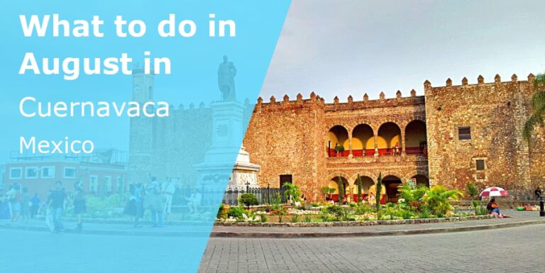 What to do in August in Cuernavaca, Mexico - 2024