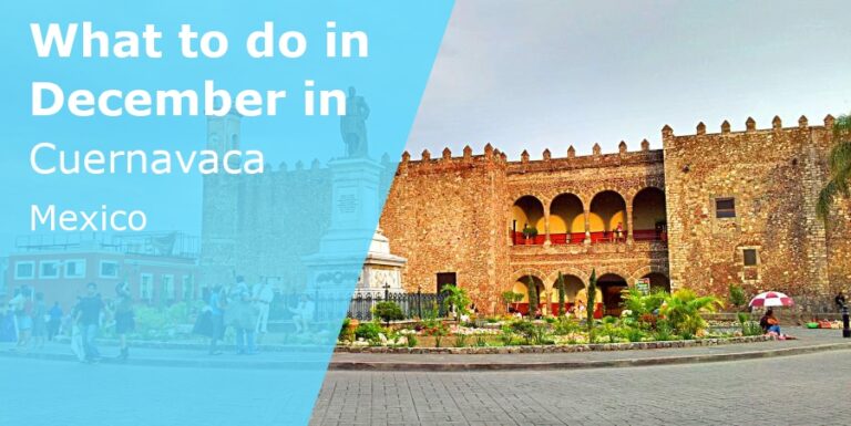 What to do in December in Cuernavaca, Mexico - 2023