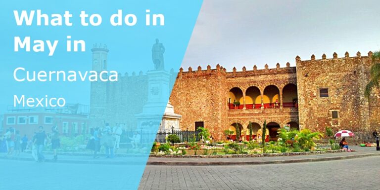 What to do in May in Cuernavaca, Mexico - 2023