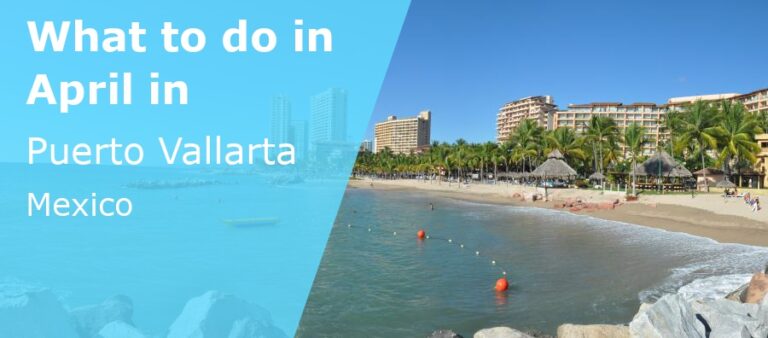 What to do in April in Puerto Vallarta, Mexico - 2023