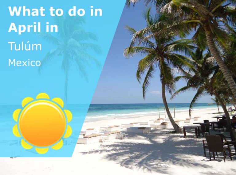 What to do in April in Tulum, Mexico - 2024