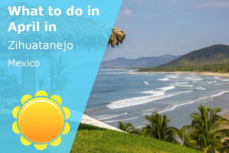 What to do in April in Zihuatanejo, Mexico - 2024
